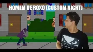 SOBRE JOGOS: O HOMEM DE ROXO (CUSTOM NIGHT - FNAF SISTER LOCATION)