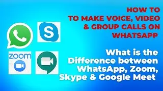 How to Make Voice, Video, Group (Conference) Call on WhatsApp & Difference b/w Zoom, Skype, WA, Meet
