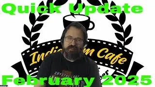 Indie Film Cafe| Quick Update| February 2025