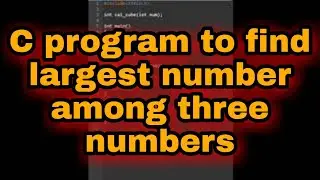 C program to find largest number among three numbers ||