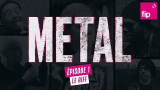 FIP METAL •  Episode 1 : Le riff
