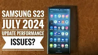 Samsung S23 July 2024 Update | Performance Issues | Should You Update? 📲