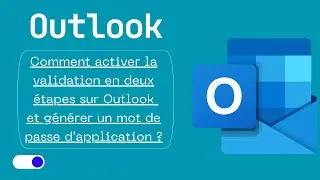 Comment activer la validation en deux étapes sur Outlook et générer un mot de passe d'application ?