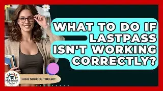 What To Do If LastPass Isn't Working Correctly? - High School Toolkit