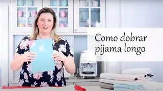 Como dobrar Pijama Longo
