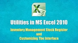 Utilities in MS Excel 2010 - Inventory Management Stock Register And Customizing The Interface