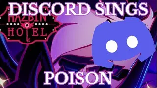 Poison, but sung by Discord