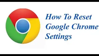 How To Reset Google Chrome Settings