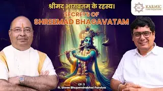 Secrets of Shreemad Bhagawatam | ft. Shri Bhupendra Pandya |Ep. 3 | Karmic Conversation