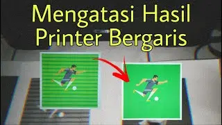 Cara Mengatasi Hasil Printer Gambar/foto Bergaris