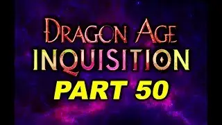 Dragon Age INQUISITION - PART 50 - (Rosa Shei) --- Gameplay Walkthrough