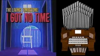 I Got No Time (The Living Tombstone) Organ Cover