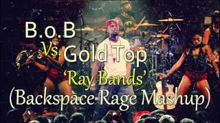 B.o.B vs. Gold Top - Ray Bands (Backspace Rage Mashup)