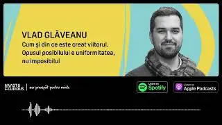 Vlad Glăveanu - Opusul posibilului e uniformitatea, nu imposibilul  | The Vast&The Curious Podcast