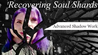 Recovering Soul Shards: Extreme Shadow Work