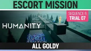 Humanity - All Goldy - Escort Mission - Sequence 06 - Trial 07