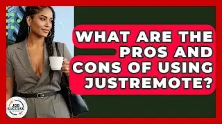 What Are The Pros And Cons Of Using JustRemote? - Job Success Network