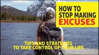 Stop Making Excuses: Tips and Strategies to Take Control of Your Life