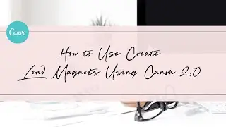 How to Create Lead Magnets Using Canva 2.0