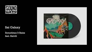 Sai Galaxy - Sometimes It Rains feat. Kaivili