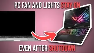 How To Fix Laptop When PC Fan and lights staying ON even After Shutdown Windows 11 / 10 [Full Guide]