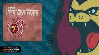 Edhim & Martin Villeneuve - It's Not Over (Original Mix)