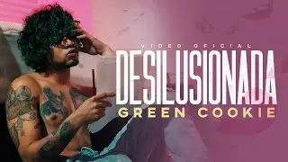 Green Cookie - Desilusionada😢 (Oficial Video )