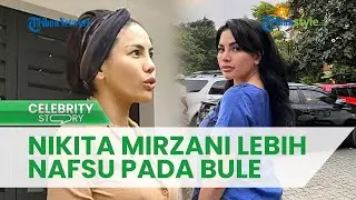 'Semalam Sanggup 8 Kali' Nikita Mirzani Bongkar Alasan Lebih Nafsu pada Bule Meski Selalu Kandas