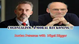 Jordan Peterson - Colonialism  A Moral Reckoning !!
