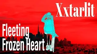 Xxtarlit - Fleeting Frozen Heart - Videoclip by NeptuneFish