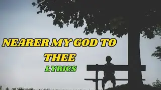 NEARER MY GOD TO THEE