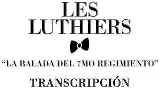 Les Luthiers - "La Balada del 7mo Regimiento" - (TRANSCRIPCIÓN)