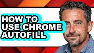 How to Use Chrome Autofill (updated)