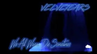 VELVETEARS - We All Wanna Die Sometimes[with russian/english lyrics]