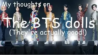 My thoughts on the BTS dolls