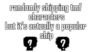 randomly shipping tmf characters cuz everyone seems to be doing that right now / btw happy bd Sean