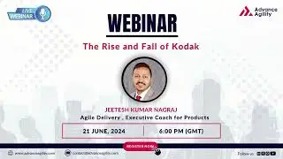 The Rise and Fall of Kodak | Webinar Recording by Jeetesh Nagraj #kodak #agile #agileleadership