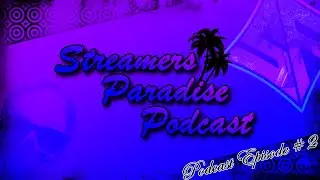STREAMERS PARADISE PODCAST EPISODE #2