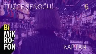 Tuğçe Şenoğul - Kaptan @ bi'Mikrofon