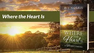 Self-publishing author D. L. Norris' Book Video for “Where the Heart Is” (Outskirts Press, 2022).