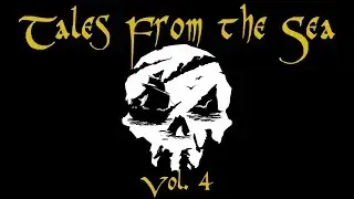 Tales From the Sea Vol. 4 (Birthday Clip Show Special) - Sea of Thieves Adventures #35