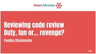 PAULINA CHOJNOWSKA - Reviewing code review duty, fun or... revenge?