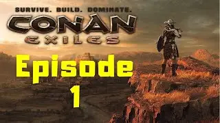 Conan Exiles Solo Play Ep 1