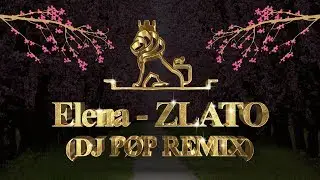 ELENA - ZLATO (POPOV REMIX)