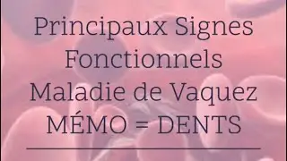Mémo : Principaux signes fonctionnels de la Maladie de Vaquez