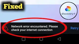 Fix Discovery Plus Network Error Encountered Please check your internet connection Problem Solved