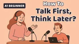 Talk First, Think Later: The Secret to Speaking English Fluently | English Podcast
