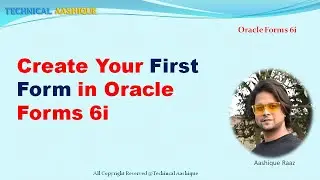 Create First Form in Oracle Forms Builder 6i||D2k Tutorials|Technical Aashique