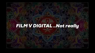 FILM versus DIGITAL.....well not really
