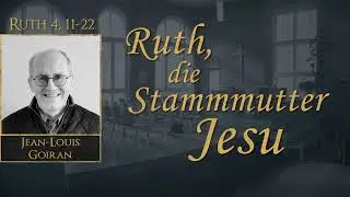 Ruth, die Stammmutter Jesu - Ruth 4,11-22 - Jean-Louis Goiran